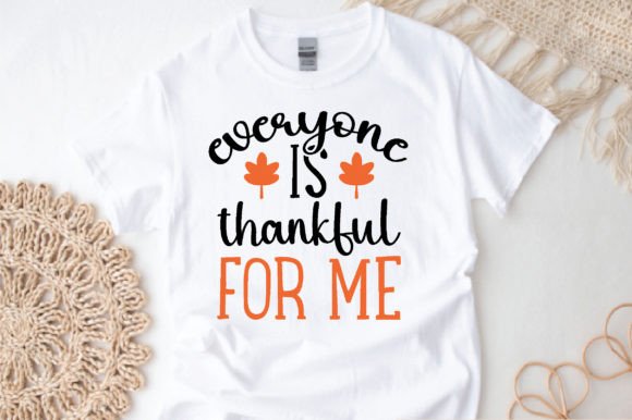 A 'Everyone is Thankful for Me' Design for Crafters & T-Shirt Graphics