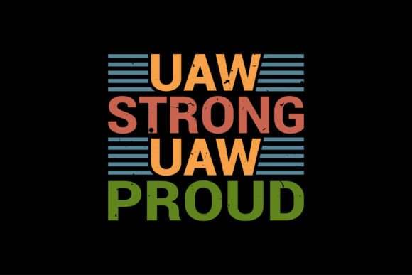 UAW Strong UAW Proud Graphics for T-Shirt & Brand Projects